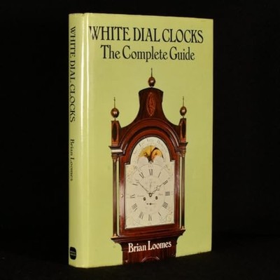 White Dial Clocks: The Complete Guide, Loomes, Brian