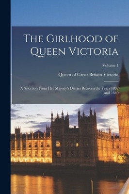 Victoria - Girlhood of Queen   a Selection From Her Majesty's Diaries  - X555z