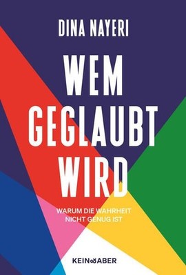 Wem geglaubt wird. Warum die Wahrheit nicht genug ist. Nayeri, Dina: