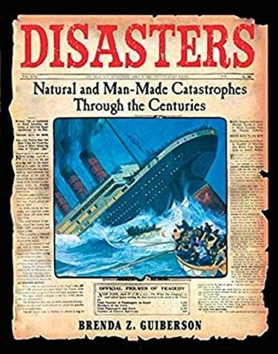 Disasters : Natural and Man-Made Catastrophes Through the Centuri