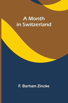 A month in Switzerland F. Barham Zincke Taschenbuch Englisch 2023 Alpha Editions