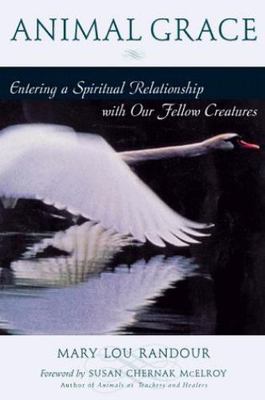 Animal Grace Entering a Spiritual...Mary Lou Randour 2000 1st Edition Hardcover 
