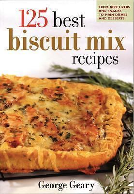 125 Best Biscuit Mix Recipes From Appetizers to Desserts by