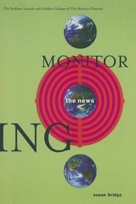 Monitoring the News: The Brilliant Launch and Sudden Collapse of the Monitor Cha