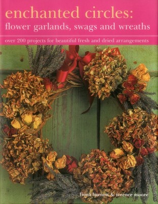 Enchanted Circles: Flower Garlands, Swags and Wreaths by Fiona Barnett