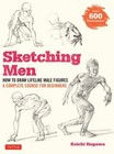 Sketching Men : How to Draw Lifelike Male Figures, a Complete Cou