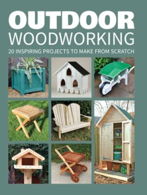 Outdoor Woodworking: 20 Inspiring Projects to Make from Scratch by GMC: New