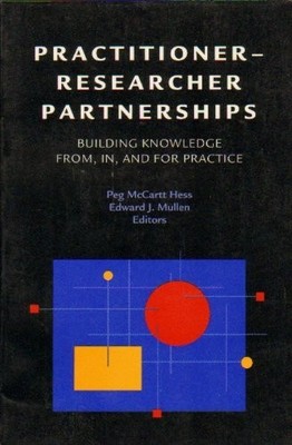 Practitioner-Researcher Partnerships: Building Knowledge From, In, and for P...
