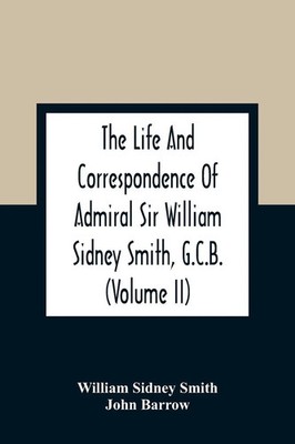 William Sidney Smith | The Life And Correspondence Of Admiral Sir William...