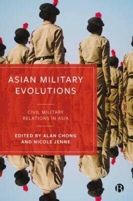 Asian Military Evolutions : Civil military Relations in Asia, Hardcover by Ch...