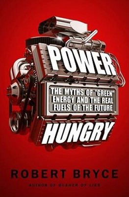 Power Hungry: The Myths of Green Energy and the Real Fuels o - VERY GOOD