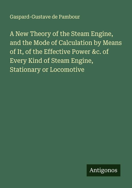 Gaspard-Gustave De Pambour | A New Theory Of The Steam Engine, And The Mode...-image