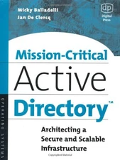 MISSION-CRITICAL ACTIVE DIRECTORY: ARCHITECTING A SECURE By Micky Balladelli