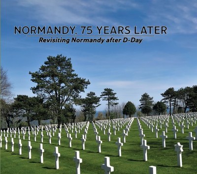Normandy, 75 Years Later: Revisiting Normandy after D-Day