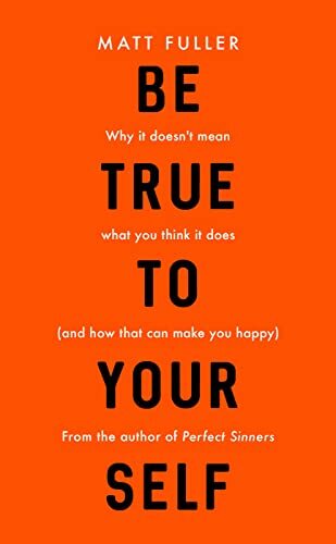 Be True to Yourself: why it doesn't mean what you think it does