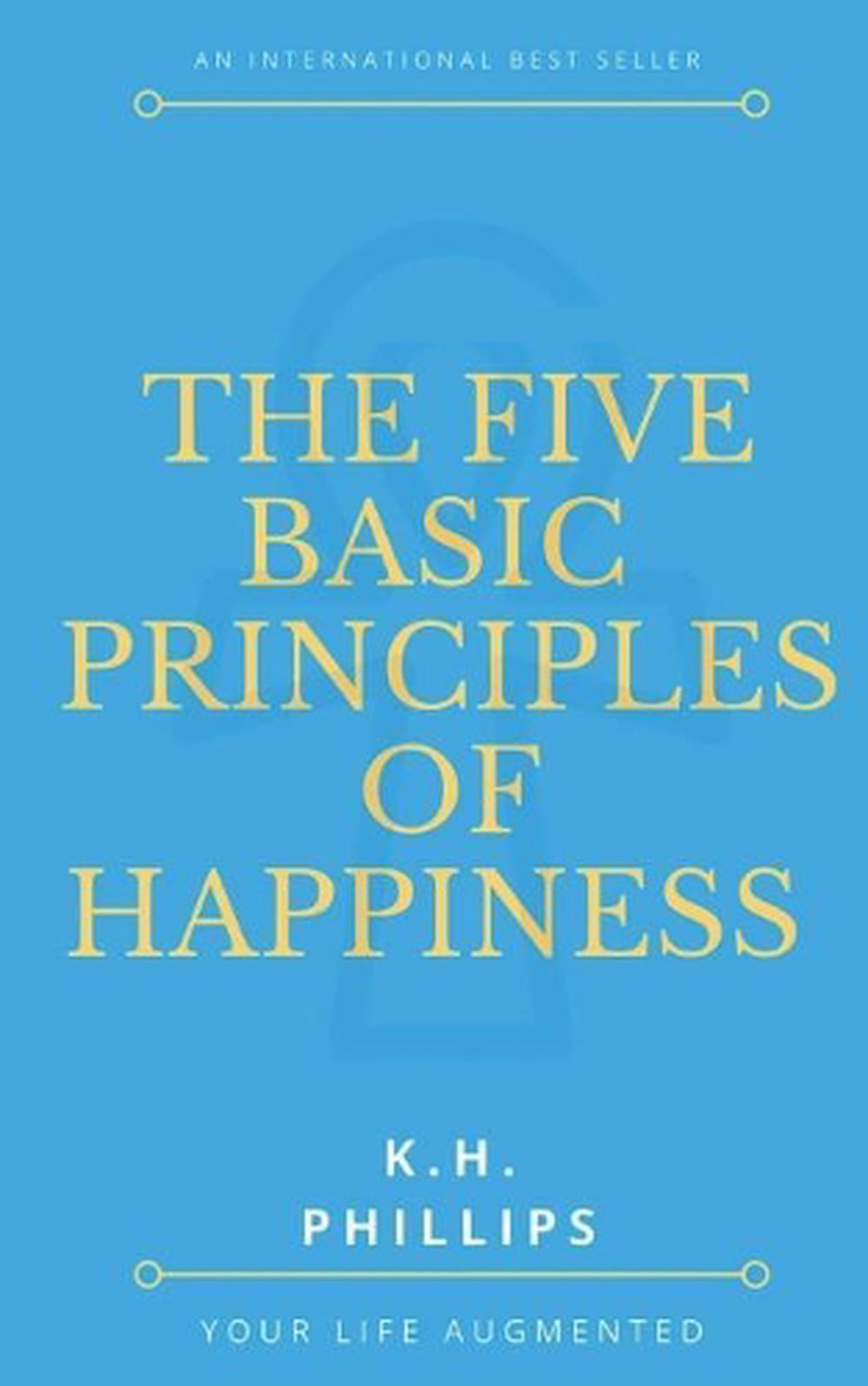 The Five Basic Principles of Happiness by K.H. Phillips (English) Paperback Book