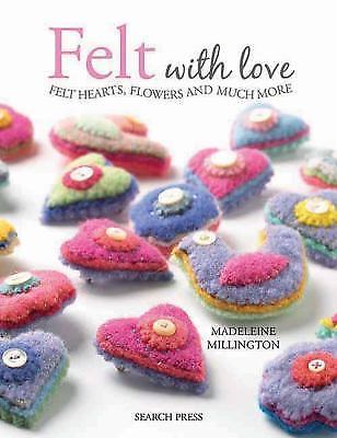 Felt with Love: Felt Hearts, Flowers and Much More by Millington, Madeleine