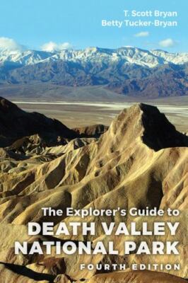 The Explorer's Guide to Death Valley National Park, Fourth Edition, Bryan, T. Sc