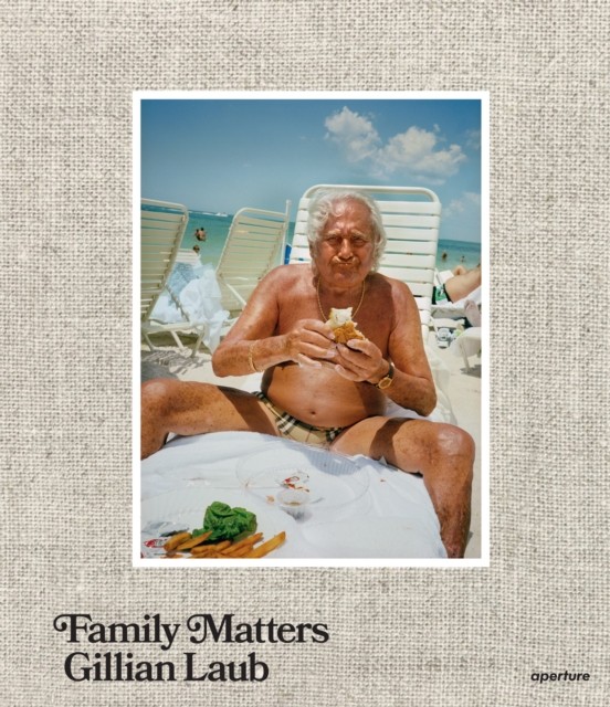 Gillian Laub: Family Matters (Hardback Book)