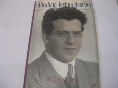 Abraham Joshua Heschel: Prophetisches Zeugnis von Edward K. Kaplan