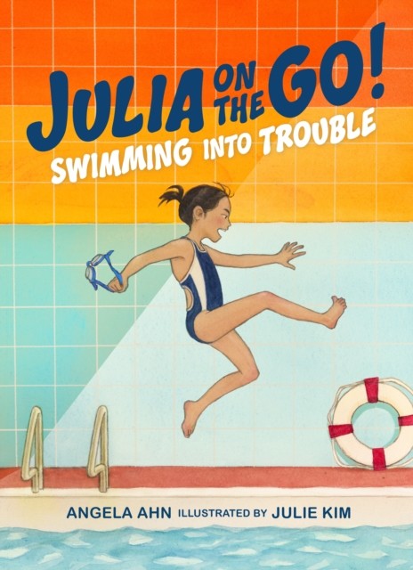 Swimming into Trouble (Julia on the Go! Book 1) by Angela Ahn (Hardback Book)