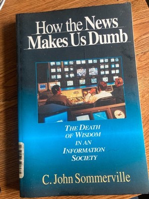 How the News Makes us Dumb{ the Death of Wisdom in an Information Society