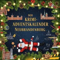 Der Krimi-Adventskalender Neubrandenburg | MordsverdäChtig In 24 Akten | Meyer