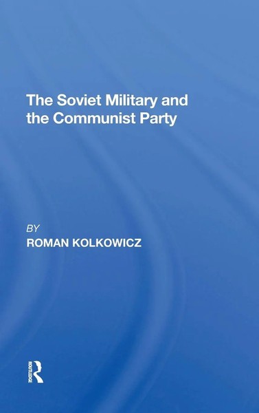 Roman Kolkowicz | The Soviet Military And The Communist Party | Buch | Englisch-image