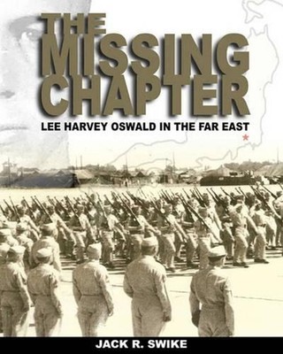 The Missing Chapter Lee Harvey Oswald In The Far East by Jack R. Swike (English)