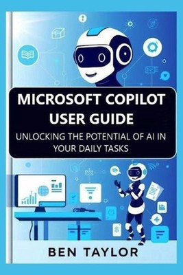 Microsoft Copilot User Guide: Unlocking the Potential of AI in Your Daily Tasks 