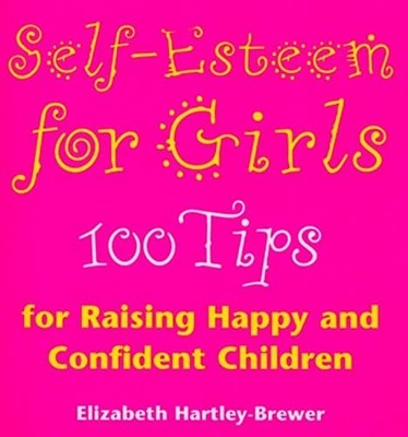 Self Esteem For Girls: 100 Tips for Rais by Hartley-Brewer, Elizabeth 0091855861