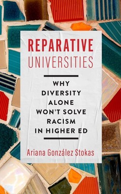 Reparative Universities: Why Diversity Alone Won't Solve Racism in Higher Ed...