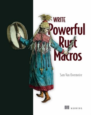 Write Powerfull Rust Macros by Sam Overmeire (Hardback Book)