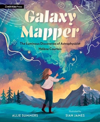 Galaxy Mapper: The Luminous Discoveries of Astrophysicist Hlne Courtois by Allie