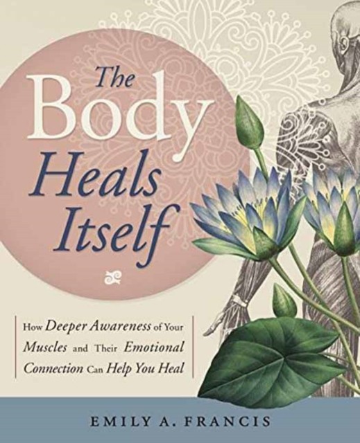 The Body Heals Itself by Emily A. Francis (Paperback Book)