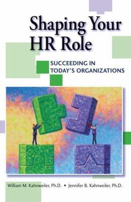 Shaping Your HR Role : Succeeding In Today's Organizations, Paperback by Kahn...
