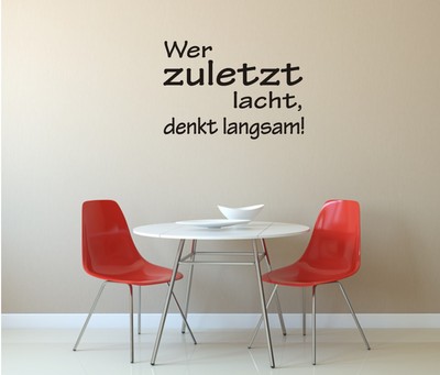 ''Wer zuletzt lacht, denkt langsam!'' - Wandtattoo Wandaufkleber -  Humor, Spruch