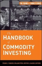 The Handbook of Commodity Investing (Frank J. Fabozzi Series), Dieter G. Kaiser,