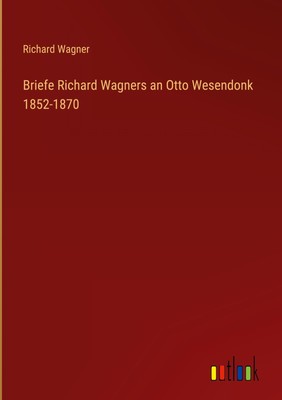 Richard Wagner | Briefe Richard Wagners an Otto Wesendonk 1852-1870 | Buch