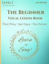 The Beginner Vocal Lesson Book: Learn to Sing Level 1