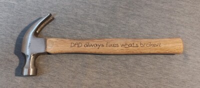Fathers Day Claw Hammer Wooden Handle 16 oz ''Dad Always Fixes What's Broken''