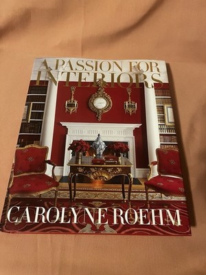 Carolyne Roehm A Passion for Interiors: A Private Tour 2010 Hardcover