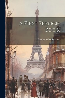 Downer - A First French Book - New paperback or softback - 84 - X555z