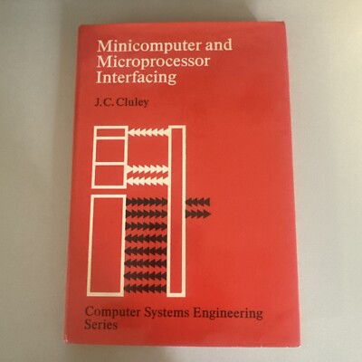Minicomputer and Microprocessor Interfacing by J C Cluley (1982, Hardcover)