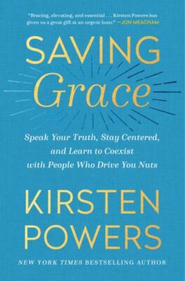 Saving Grace: Speak Your Truth, Stay Centered, and Learn to Coexist with...