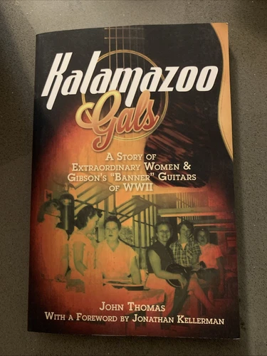 Kalamazoo Gals: A Story of Extraordinary Women & Gibson's "Banner" Guitars WWII