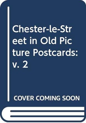 Chester-le-Street in alten Ansichtskarten: v. 2, Gavin John Purd