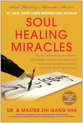 Soul Healing Miracles: Ancient and New Sacred Wisdom, Knowledge, and Practic...