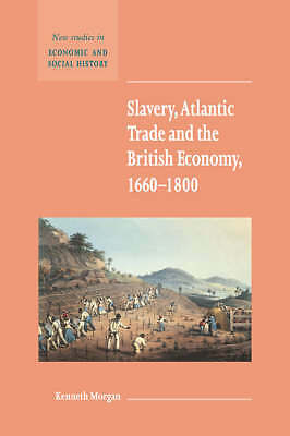 Slavery, Atlantic Trade and the British Economy, 1660–1800 Morgan Hardback