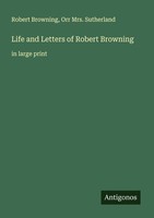 Life And Letters Of Robert Browning Orr Sutherland